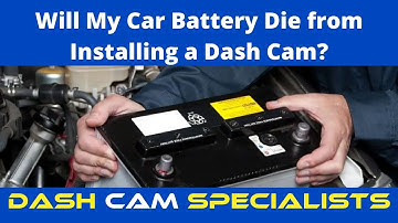 Will My Car Battery Die from Installing a Dash Cam?