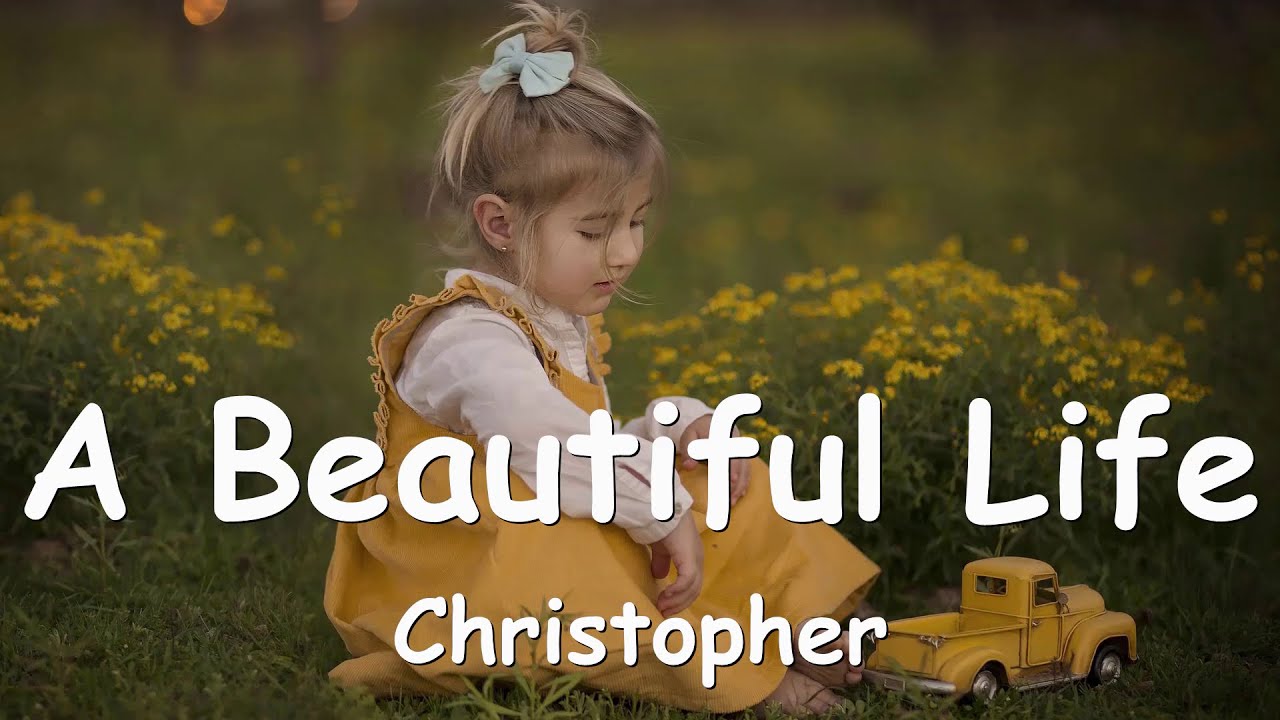 Christopher - A Beautiful Life (Lyrics) (From A Beautiful Life