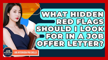 What Hidden Red Flags Should I Look For In A Job Offer Letter? - Job Interview Pro Skills