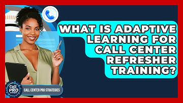 What Is Adaptive Learning For Call Center Refresher Training? - Call Center Pro Strategies