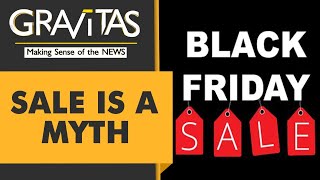 Gravitas: Are Black Friday sales and discounts fooling you?