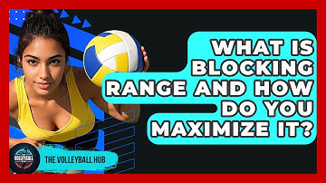 What Is Blocking Range And How Do You Maximize It? - The Volleyball Hub