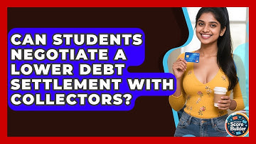 Can Students Negotiate A Lower Debt Settlement With Collectors? - Student Score Builder
