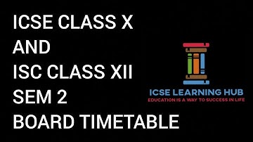 ICSE CLASS X AND ISC CLASS XII SEM 2 BOARD TIMETABLE