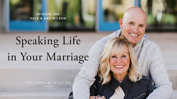 Speaking Life in Your Marriage with Dave and Ann Wilson