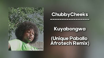 ChubbyCheeks - Kuyabongwa (Unique Paballo Afrotech Remix)