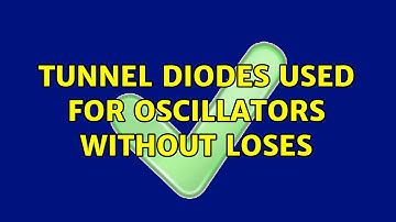 Tunnel diodes used for oscillators without loses