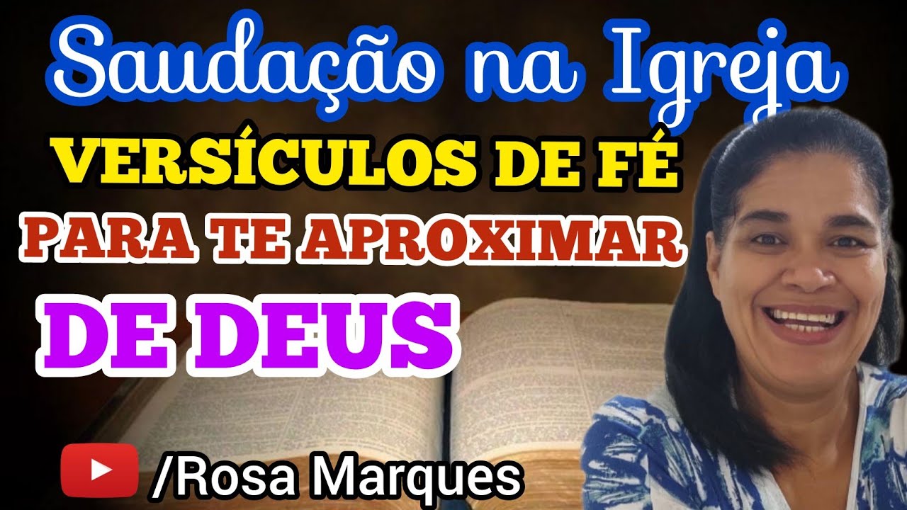 VERSÍCULOS DE FÉ PARA SAUDAÇÃO NA IGREJA E PARA TE APROXIMAR DE DEUS Rosa Marques YouTube VERSÍCULOS DE FÉ PARA SAUDAÇÃO NA IGREJA E PARA TE APROXIMAR DE DEUS Rosa Marques YouTube