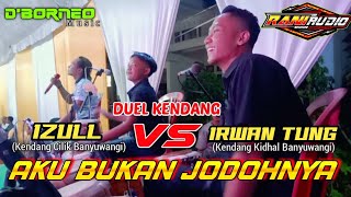 DUEL KENDANG❗❗❗ IZULL KENDANG CILIK Feat IRWAN TUNG | AKU BUKAN JODOHNYA | D'BORNEO MUSIK