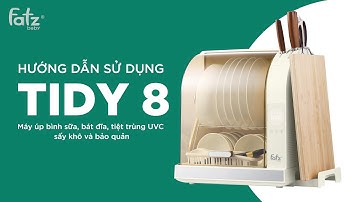 HDSD Máy úp bình sữa, bát đĩa, tiệt trùng UVC, sấy khô và bảo quản Tidy 8 | FATZBABY