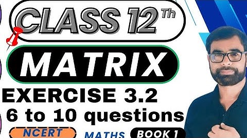 Class 12 Maths Chapter 3 | Matrices Ex 3.2 Q6 to Q10 |Full NCERT Solution By shaheen pcme math sekhe