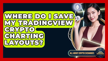 Where Do I Save My TradingView Crypto Charting Layouts? - All About Crypto Exchanges