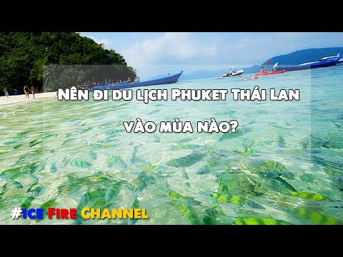 Video: Thời điểm tốt nhất để đến Phuket, Thái Lan