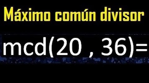 mcd 20 y 36 , maximo comun divisor , como se halla , ejemplos