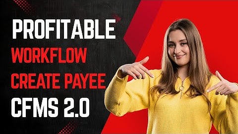 Workflow Create Payee Using CFMS 2.0