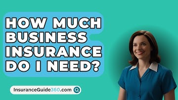 How Much Business Insurance Do I Need? -  InsuranceGuide360.com