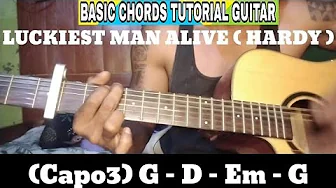 LUCKIEST MAN ALIVE ( HARDY ) BASIC CHORDS TUTORIAL GUITAR LUCKIEST MAN ALIVE ( HARDY ) BASIC CHORDS TUTORIAL GUITAR