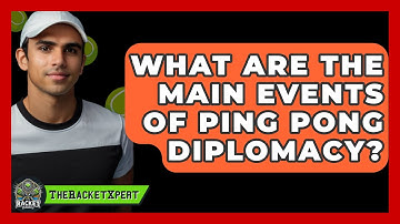 What Are The Main Events Of Ping Pong Diplomacy? - The Racket Xpert