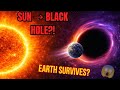 What If the Sun Suddenly Turned Into a Black Hole? (Would Earth Survive?) | Sun Turns In Black Hole?