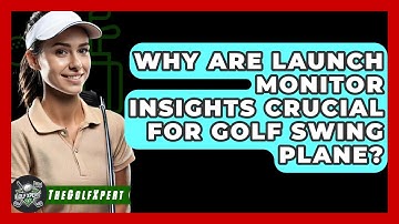 Why Are Launch Monitor Insights Crucial For Golf Swing Plane? - The Golf Xpert