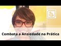 Combate a Ansiedade na Prática