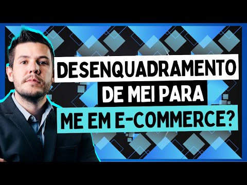 Desenquadramento de MEI para ME e para E-COMMERCE?