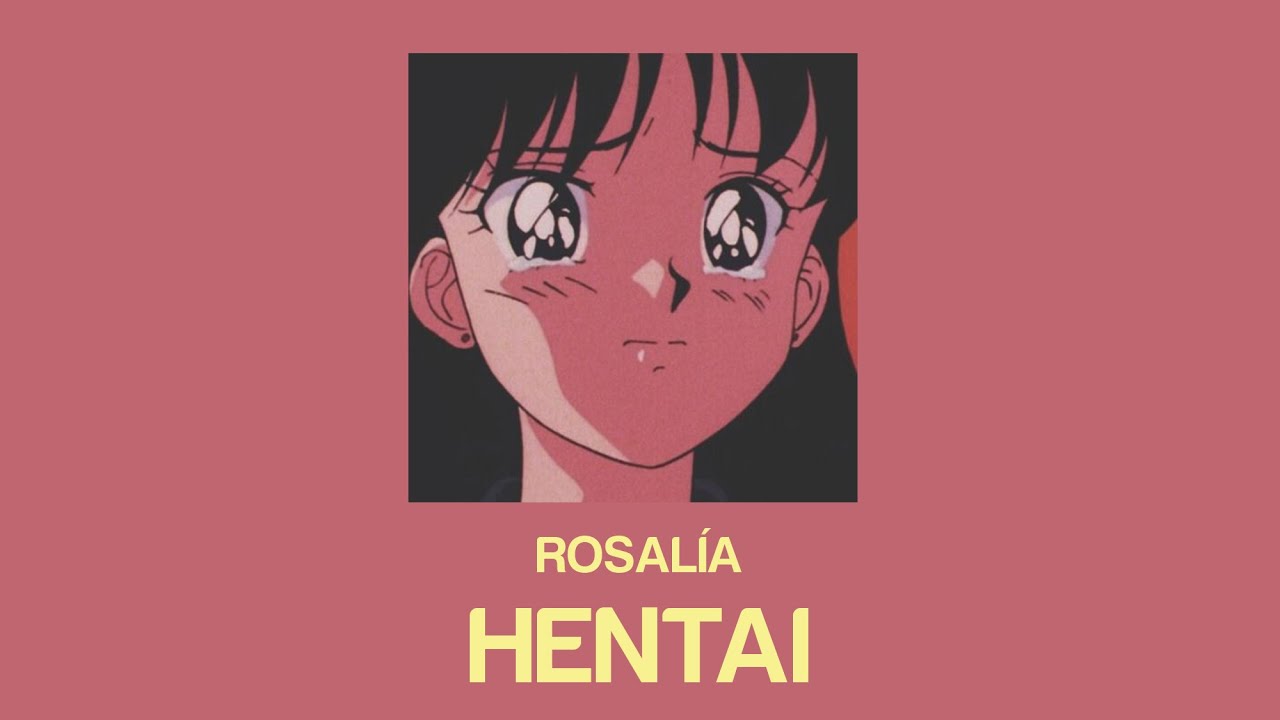 Listen to rosalía hentai