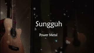 Lirik Power Metal - Sungguh