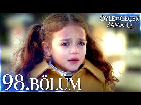 Öyle Bir Geçer Zaman Ki 98 Bölüm Full Bölüm 