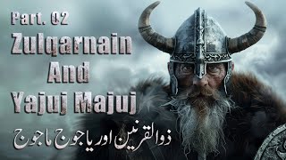 Ep.02 - Who was Zulqarnain? Zulqarnain Aur Yajooj Majooj | The Story Of Gog And Magog | Surah Kahf