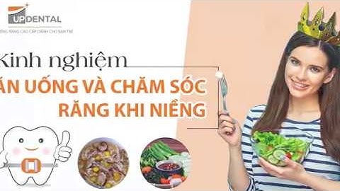 Tập #2: Kinh nghiêm ăn uống và chăm sóc răng khi niềng