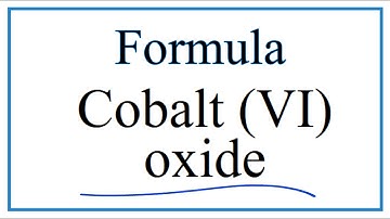 How to Write the Formula for Cobalt (VI) oxide