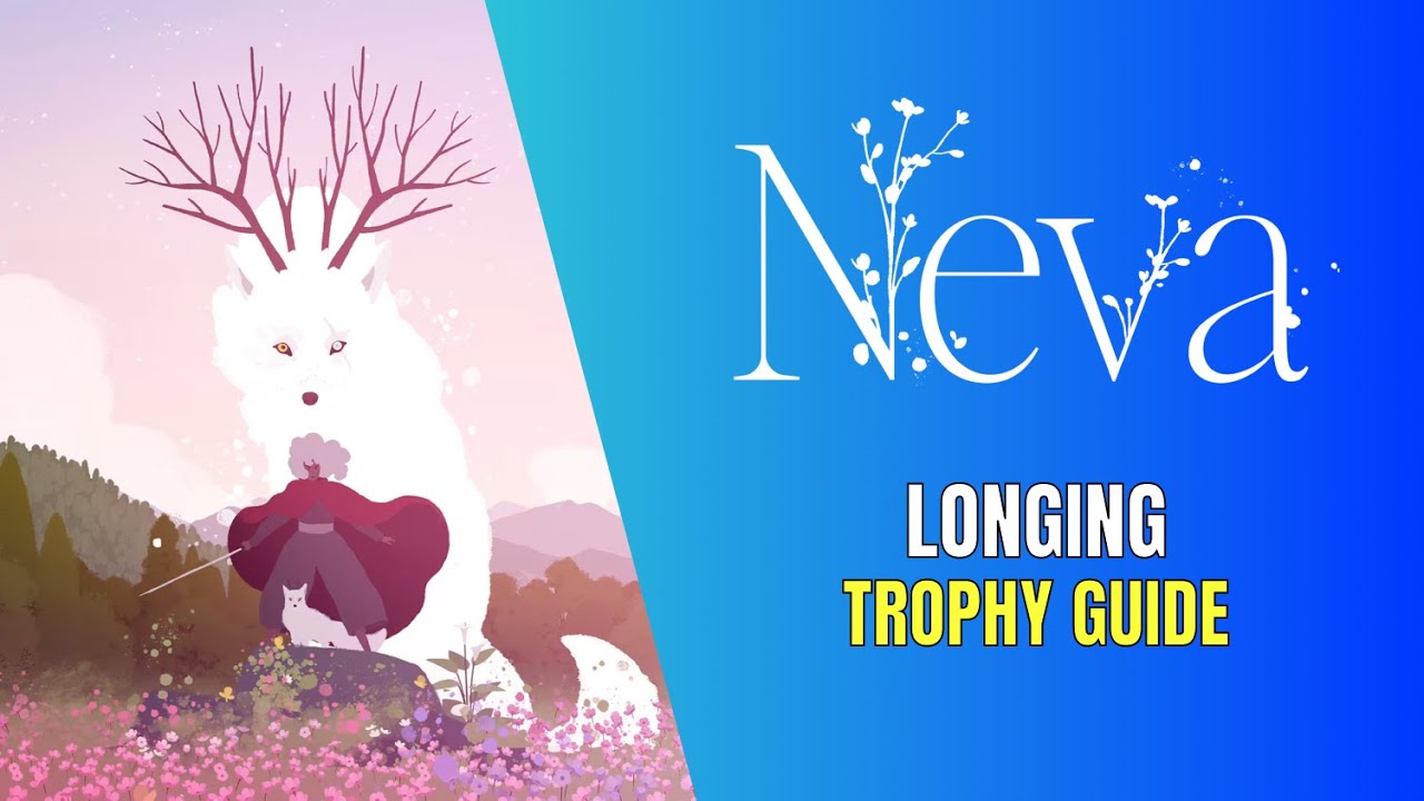 Neva Longing Trophy / Achievement Guide