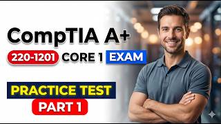 Pass Your CompTIA A+ 220-1201 Core 1 Exam in 2026 | Full Practice Test 1 and Answers