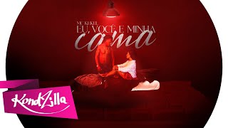 Eu, Você E Minha Cama - Mc Kekel Kondzilla