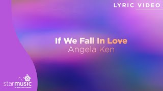 If We Fall In Love - Angela Ken (Lyrics)