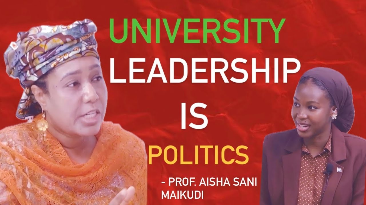 University Leadership is Politics | Prof. Aisha Sani Maikudi 