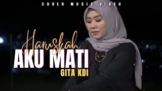 HARUSKAH AKU MATI - COVER BY GITA KDI