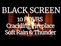 10 Hours Black Screen Crackling Fireplace Sounds with Soft Rain and Thunder