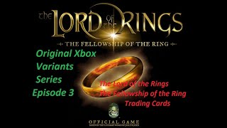 Original Xbox Variants Episode 3: Lord of the Rings Fellowship of the Ring Trading Cards