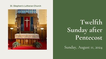2024-08-11 Twelfth Sunday after Pentecost worship