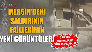 Mersin'deki saldırının failleri güvenlik kameralarına böyle yakalandı