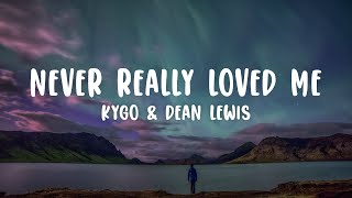 Kygo & Dean Lewis - Never Really Loved Me (Lyrics)