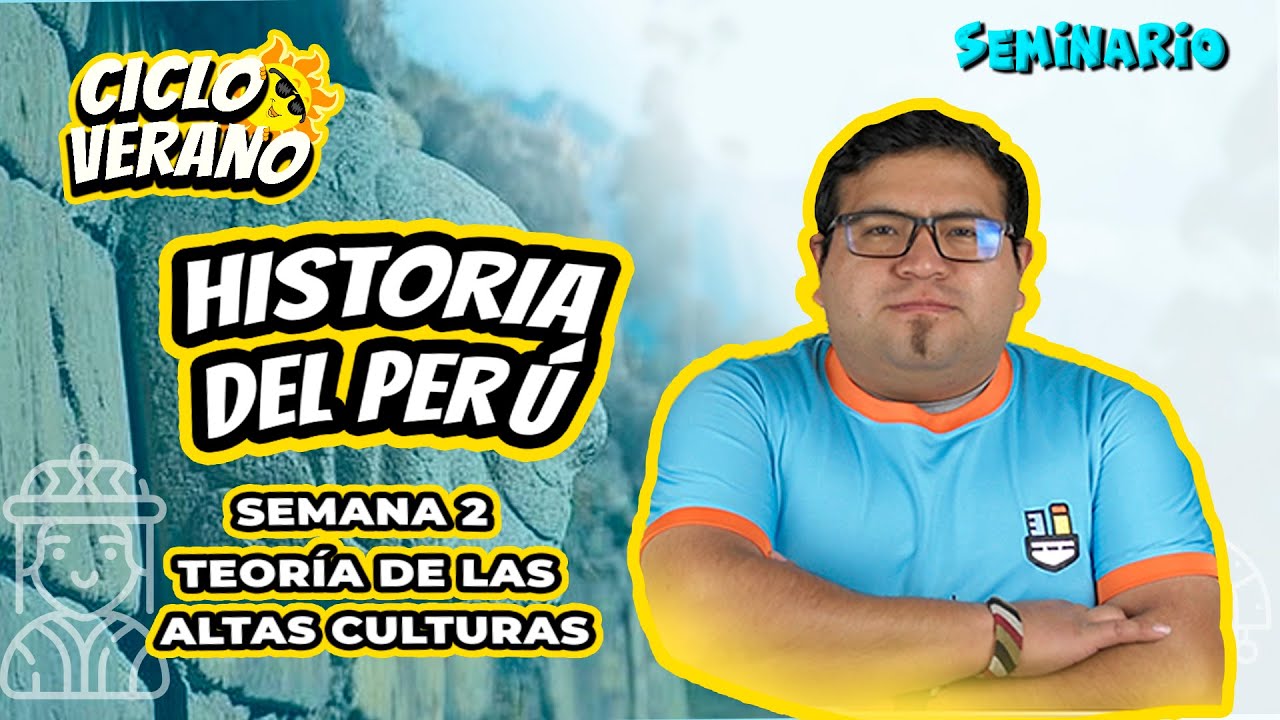 32 - HISTORIA DEL PERÚ- SEMINARIO TEORIA DE LAS ALTAS CULTURAS  SEMANA 2 -  15/01/2024