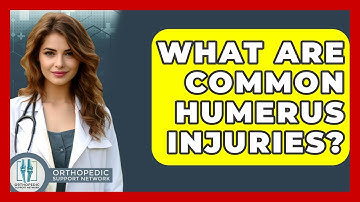 What Are Common Humerus Injuries? - Orthopedic Support Network