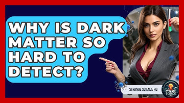 Why Is Dark Matter So Hard To Detect? - Strange Science HQ