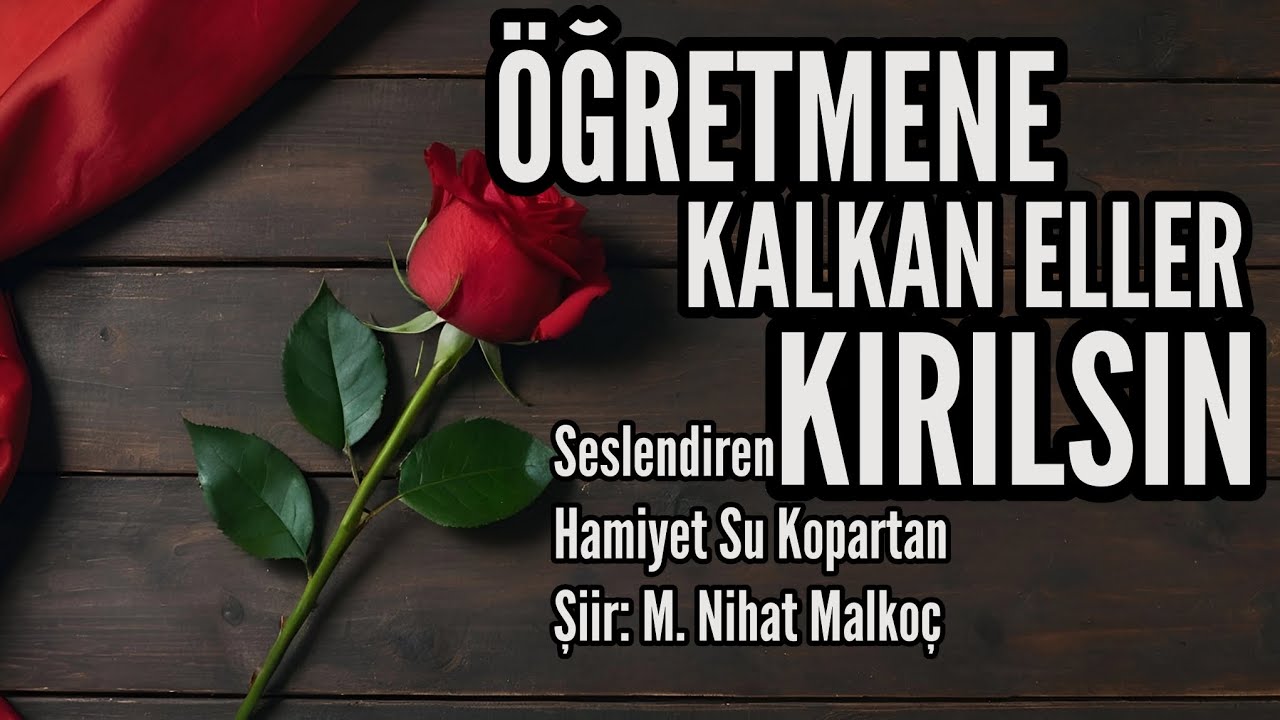 ÖĞRETMENE KALKAN ELLER KIRILSIN - Seslendiren: Hamiyet Su Kopartan - Şiir: M. Nihat Malkoç