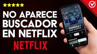 Buscador de Netflix No Aparece o No Funciona ¿Qué Hago