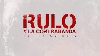 Video thumbnail of "Rulo y La Contrabanda - La última bala (Lyric Video Oficial)"