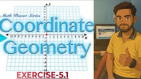 CHAPTER COORDINATE GEOMETRY|| EXERCISE 5.1 || CLASS 9TH MATH (BOOK-KC SINHA)